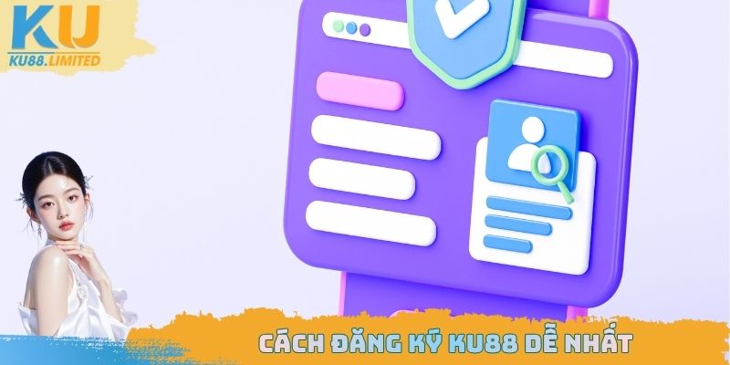 Đăng Ký Ku88 - Tạo Acc Cực Nhanh, Rinh Ngay Quà Khởi Nghiệp 2 Cách đăng ký Ku88 dễ nhất