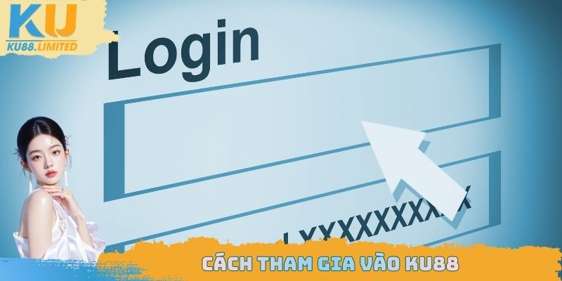 Đăng Nhập Ku88 - Cách Truy Cập Nhanh Cho Người Mới 2 Cách tham gia vào Ku88