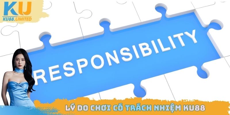 Chơi Có Trách Nhiệm Ku88 - Phương Pháp Thực Hiện Chi Tiết 1 Lý do chơi có trách nhiệm Ku88